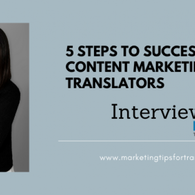 5 Steps to Successful Content Marketing for Translators – Interview